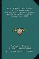 Ber Die Konstitution Und Die Metamorphosen Der Chemischen Verbindungen Und Ber Die Chemische Natur Des Kohlenstoffs. Untersuchungen Ber Aromatische Verbindungen 1160037434 Book Cover