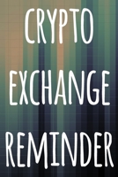 Crypto Exchange Reminder: The perfect way to record your crypto transactions and which exchange they are held on! Ideal gift for anyone you know who trades / invests in cryptocurrency! 1692930362 Book Cover