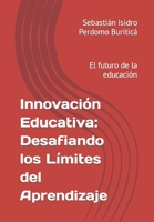 Innovación Educativa: Desafiando los Límites del Aprendizaje: El futuro de la educación 9584993550 Book Cover