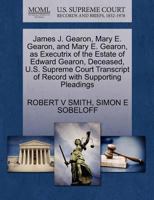 James J. Gearon, Mary E. Gearon, and Mary E. Gearon, as Executrix of the Estate of Edward Gearon, Deceased, U.S. Supreme Court Transcript of Record with Supporting Pleadings 127041349X Book Cover