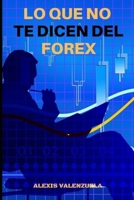 Lo que no te dicen del FOREX (Spanish Edition) B087LC9T53 Book Cover