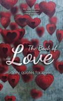 The Book of Love: Daily Quotes for Lovers 1983813850 Book Cover