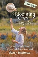 Blooming Crazy Laughter: Lighthearted Devotions to Dazzle and Renew Your Soul (Blooming Crazy Christian Devotional Series) 1954800266 Book Cover