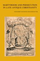 Martyrdom and Persecution in Late Antique Christianity: Festschrift Boudewijn Dehandschutter 9042924691 Book Cover