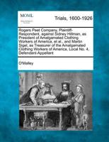 Rogers Peet Company, Plaintiff-Respondent, against Sidney Hillman, as President of Amalgamated Clothing Workers of America, et al., and Martin Sigel, ... of America, Local No. 4, Defendant-Appellant 1275115047 Book Cover