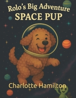 Rolo's Big Adventure: Space Pup B0FJ7XF18D Book Cover