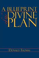 A BLUEPRINT of the DIVINE PLAN 1477152725 Book Cover
