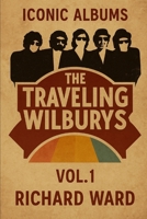 Iconic Albums - The Travelling Wilburys - Traveling Wilburys Vol 1 B0FF33QCP4 Book Cover
