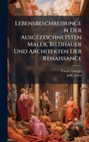 Lebensbeschreibungen Der Ausgezeichnetsten Maler, Bildhauer Und Architekten Der Renaissance (German Edition) 1024129578 Book Cover