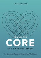 Touch the Core. Die Tiefe berühren.: Der Körper als Zugang zu Integrität und Entfaltung (German Edition) 3347012372 Book Cover