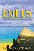 Exit Us: My Story of Truth-Journey-Recovery-Victory! 1548052345 Book Cover
