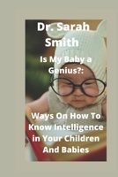 Is My Baby a Genius?:: Ways On How To Know Intelligence in Your Children And Babies B0BBQ4S65Z Book Cover