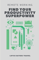 Remote Working: Find Your Productivity Superpower B0BTRPGQV4 Book Cover