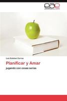 Planificar y Amar: jugando con cosas serias 3846570338 Book Cover