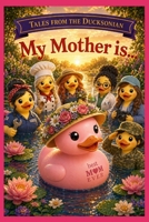 Tales from the Ducksonian:: My Mother is... B0GY8K4CB7 Book Cover