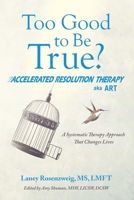 Too Good to Be True?: Accelerated Resolution Therapy 1665707542 Book Cover