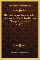 Die Exemption Auslandischer Staaten Von Der Inlandischen Zivilgerichtsbarkeit (1907) 1160078440 Book Cover