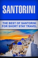 Santorini: The Best Of Santorini For Short Stay Travel 172920628X Book Cover