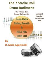 The 7 Stroke Roll Drum Rudiment: The 7 Stroke Roll Around the Drum Set 1539839389 Book Cover