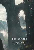 Got Stucked (Fantasy) B0DT5PRDJK Book Cover
