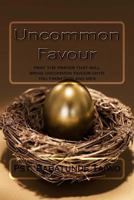 Uncommon Favour: Pray the Prayer That Will Bring Uncommon Favour Unto You from God and Men 1983615021 Book Cover