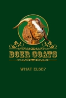 Boer Goats What Else?: Boer goat buck. Format A5, 120 pages, fine grey lined. Notebook for Boer goat friends, Boer goat owners, Goat fans 1706532164 Book Cover
