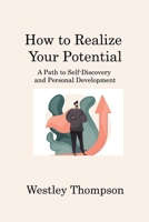 How to Realize Your Potential: A Path to Self-Discovery and Personal Development 1806221918 Book Cover