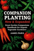 Companion Planting - New and Expanded: Great Garden Companions Handbook for Organic Vegetable Gardeners B0CVBTYH7R Book Cover