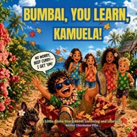 Bumbai, You Learn, Kamuela!: A Little Aloha Story About Listening and Learning (Little Aloha Adventures) B0H4RT56P3 Book Cover