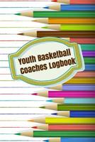 Youth Basketball Coaches Logbook: A Dated 2019-2020 Academic Year Notebook for Plays, Strategies, Goals, and Game Statistics-Colored Pencils Design 1079145923 Book Cover