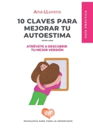 10 Claves para mejorar tu autoestima: Serás tu mejor versión B08SGWD8CV Book Cover