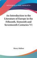 Introduction to the Literature of Europe in the Fifteenth, Sixteenth and Seventeenth Centuries, Volume 1 0469399112 Book Cover