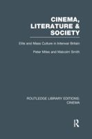 Cinema, Literature and Society: Elite and Mass Culture in Interwar Britain 0415726522 Book Cover