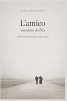 L’AMICO MANDATO DA DIO: DOVE LA FEDE INCIAMPA, RIDE E SALVA (Italian Edition) B0GZV9XCCB Book Cover
