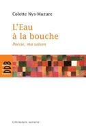 L'Eau à la bouche: Poésie, ma saison 2220062929 Book Cover