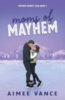 Moms of Mayhem : A Small Town Single Mom Hockey Romance 1963848152 Book Cover