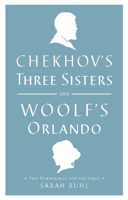 Chekhov's Three Sisters and Woolf's Orlando: Two Renderings for the Stage 1559364041 Book Cover