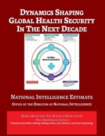 Dynamics Shaping Global Health Security in The Next Decade: National Intelligence Estimate (AI Lab for Book-Lovers) 1608882543 Book Cover