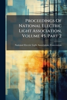 Proceedings Of National Electric Light Association, Volume 45, Part 2 1247913201 Book Cover