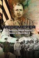 Wedemeyer: The Strategist Behind America's Victory in World War II, and the Prophet of Its Geopolitical Failure in Asia 161200069X Book Cover