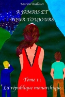 A jamais et pour toujours: Tome 1: La république monarchique B0BNYYVGRY Book Cover