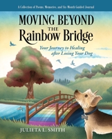 Moving beyond the Rainbow Bridge: Your Journey to Healing after Losing Your Dog B0C7LVTJX5 Book Cover