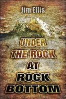 Under the Rock at Rock Bottom 1607032805 Book Cover