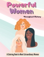 Powerful Women Throughout History: A Coloring Book to Learn about Extraordinary Women B0CNZX46G6 Book Cover