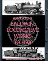 History of the Baldwin Locomotive Works 1831-1920 193570009X Book Cover