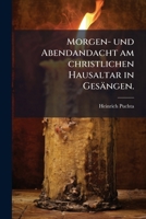 Morgen- Und Abendandacht Am Christlichen Hausaltar In Gesängen... 1275226183 Book Cover