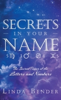 Secrets In Your Name: The Sacred Power of the Letters and Numbers 1648032540 Book Cover