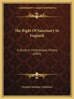 The Right of Sanctuary in England: A Study in Institutional History 1017884609 Book Cover