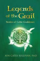 Legends of the Grail: Stories of Celtic Goddesses 0988453789 Book Cover