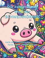 Die kunterbunte Welt der SCHWEINHÖRNER: Helfe den Schweinhörnern wieder Farbe in ihre Welt zu bringen (Kunterbunte Schweinhornwelten) (German Edition) B0H1X67N8Y Book Cover